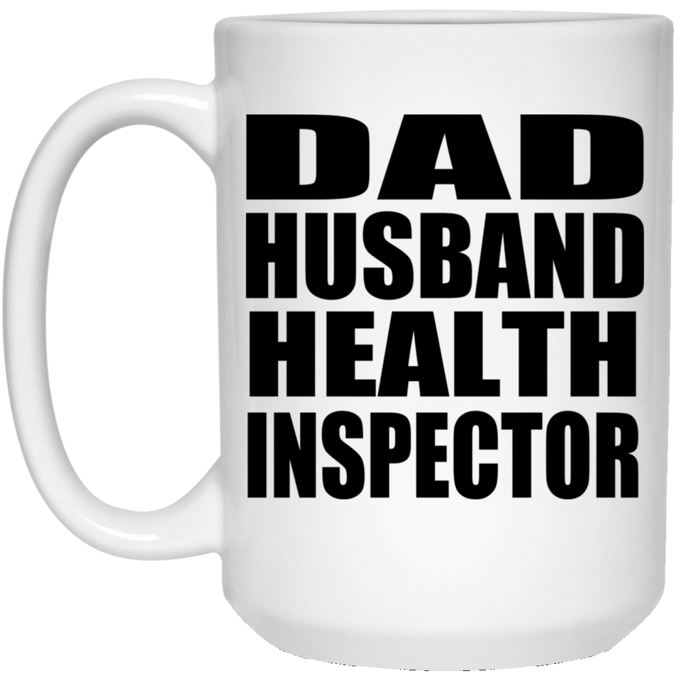 Dad Husband Health Inspector - 15oz Coffee Mug