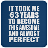 63rd Birthday Took 63 Years To Become Awesome & Perfect - Drink Coaster