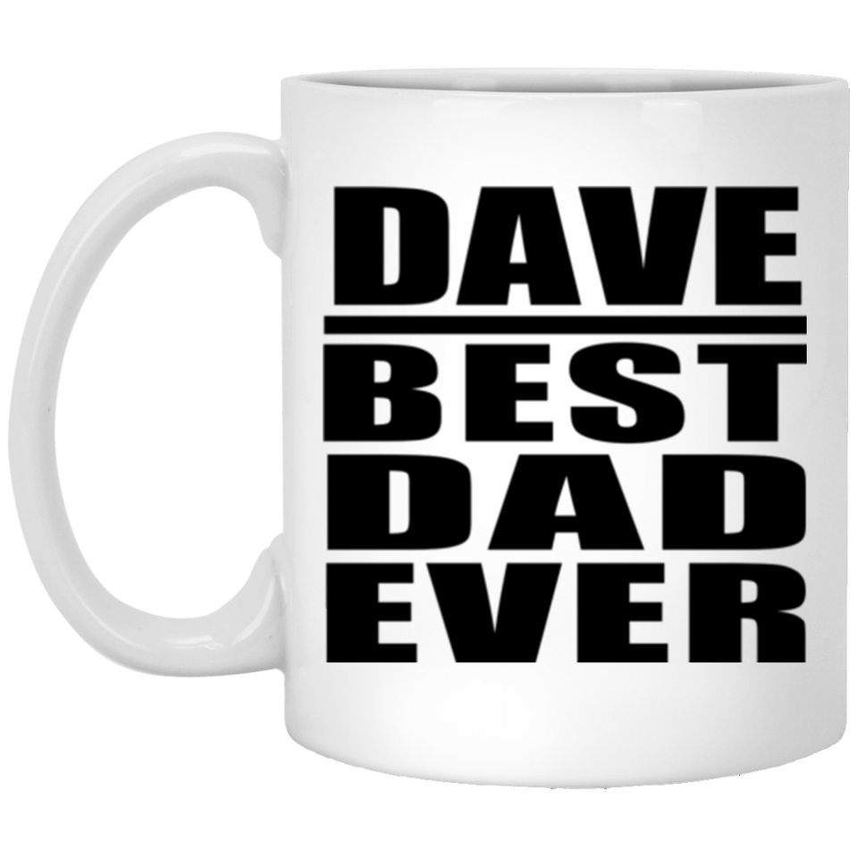 Dave Best Dad Ever - 11 Oz Coffee Mug