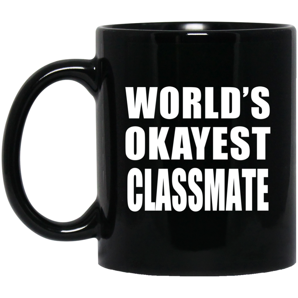 World's Okayest Classmate - 11 Oz Coffee Mug Black
