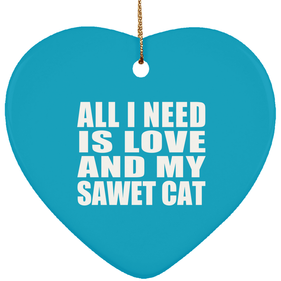 All I Need Is Love And My Sawet Cat - Heart Ornament