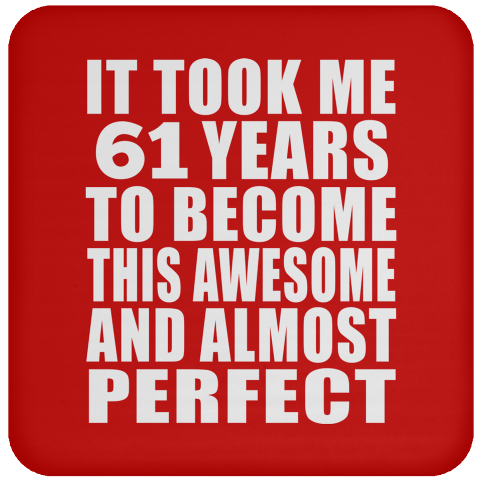61st Birthday Took 61 Years To Become Awesome & Perfect - Drink Coaster