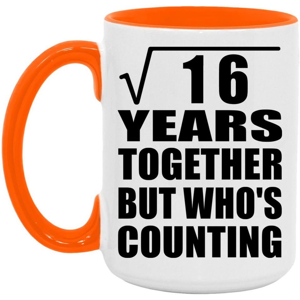 4th Anniversary Square Root of 16 Years Who's Counting - 15oz Accent Mug Orange