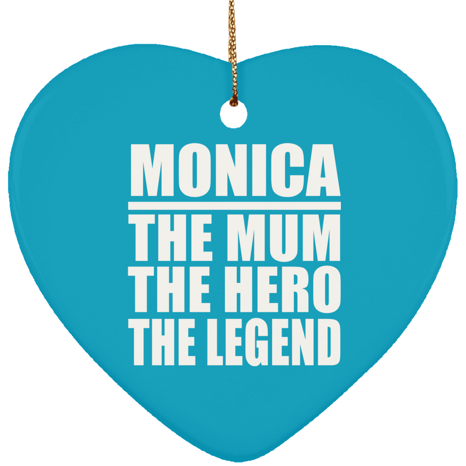 Monica The Mum The Hero The Legend - Heart Ornament