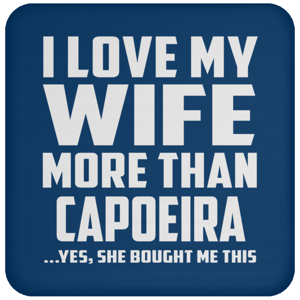 I Love My Wife More Than Capoeira - Drink Coaster