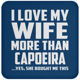 I Love My Wife More Than Capoeira - Drink Coaster