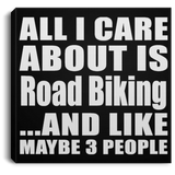 All I Care About Is Road Biking - Canvas Square