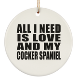 All I Need Is Love And My Cocker Spaniel - Circle Ornament