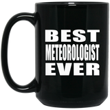 Best Meteorologist Ever - 15 Oz Coffee Mug Black