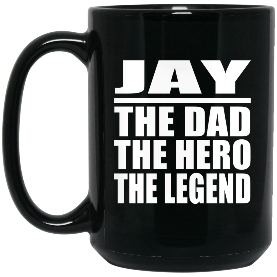 Jay The Dad The Hero The Legend - 15 Oz Coffee Mug Black