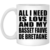 All I Need Is Love And My Basset Fauve De Bretagne - 11 Oz Coffee Mug