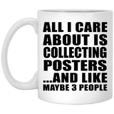 All I Care About Is Collecting Posters - 11 Oz Coffee Mug