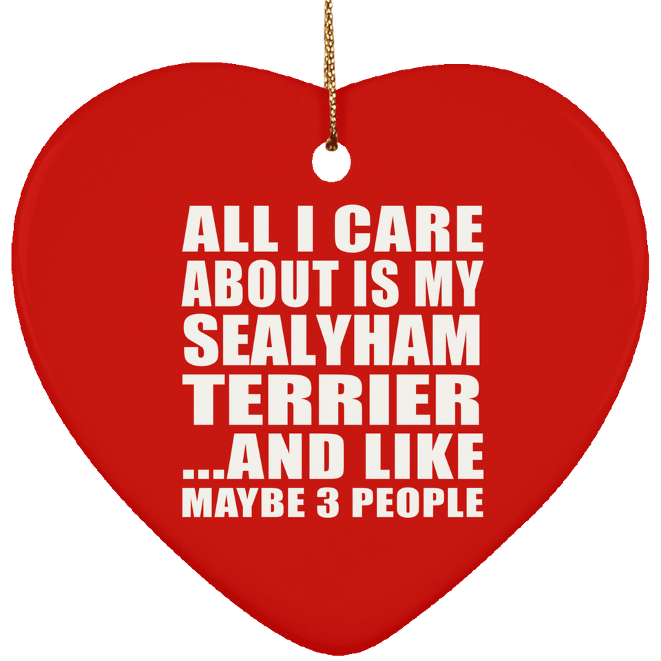All I Care About Is My Sealyham Terrier - Heart Ornament