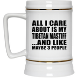 All I Care About Is My Tibetan Mastiff - Beer Stein