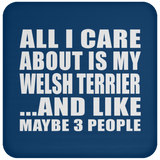 All I Care About Is My Welsh Terrier - Drink Coaster