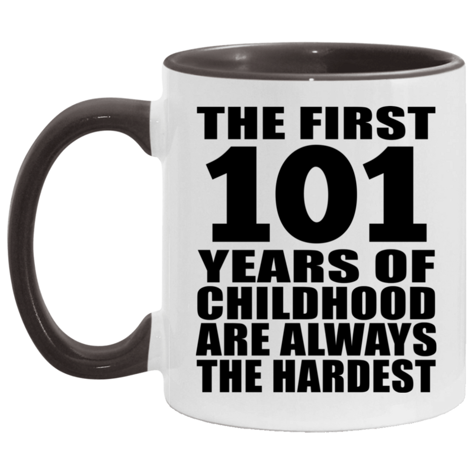 101st Birthday First 101 Years of Childhood Are The Hardest - 11oz Accent Mug Black