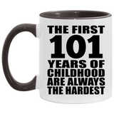 101st Birthday First 101 Years of Childhood Are The Hardest - 11oz Accent Mug Black