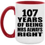 107th Anniversary 107 Years of Being Mrs Always Right - 15oz Accent Mug Red