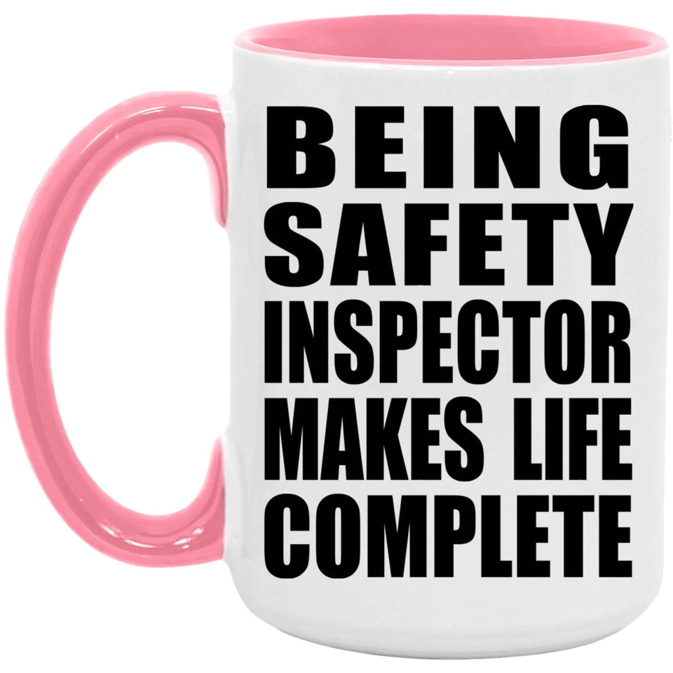 Being Safety Inspector Makes Life Complete - 15oz Accent Mug Pink