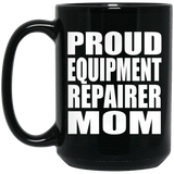 Proud Equipment Repairer Mom - 15oz Coffee Mug Black