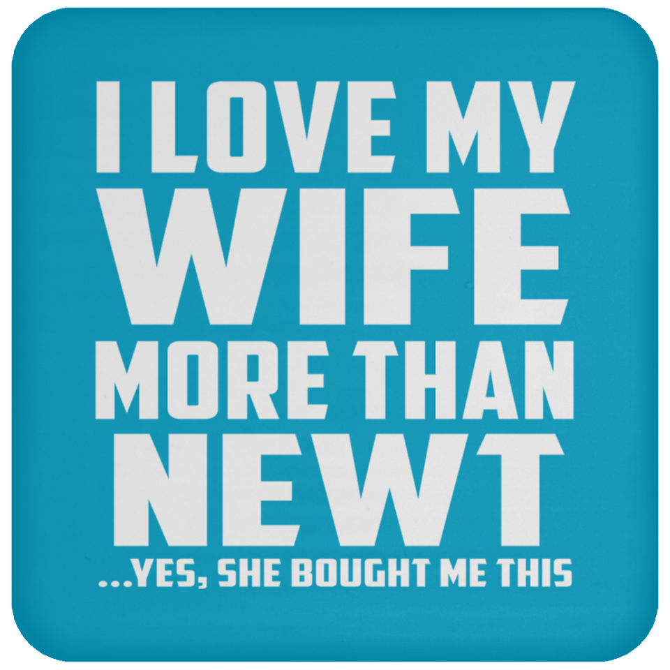 I Love My Wife More Than Newt - Drink Coaster