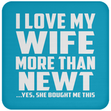 I Love My Wife More Than Newt - Drink Coaster