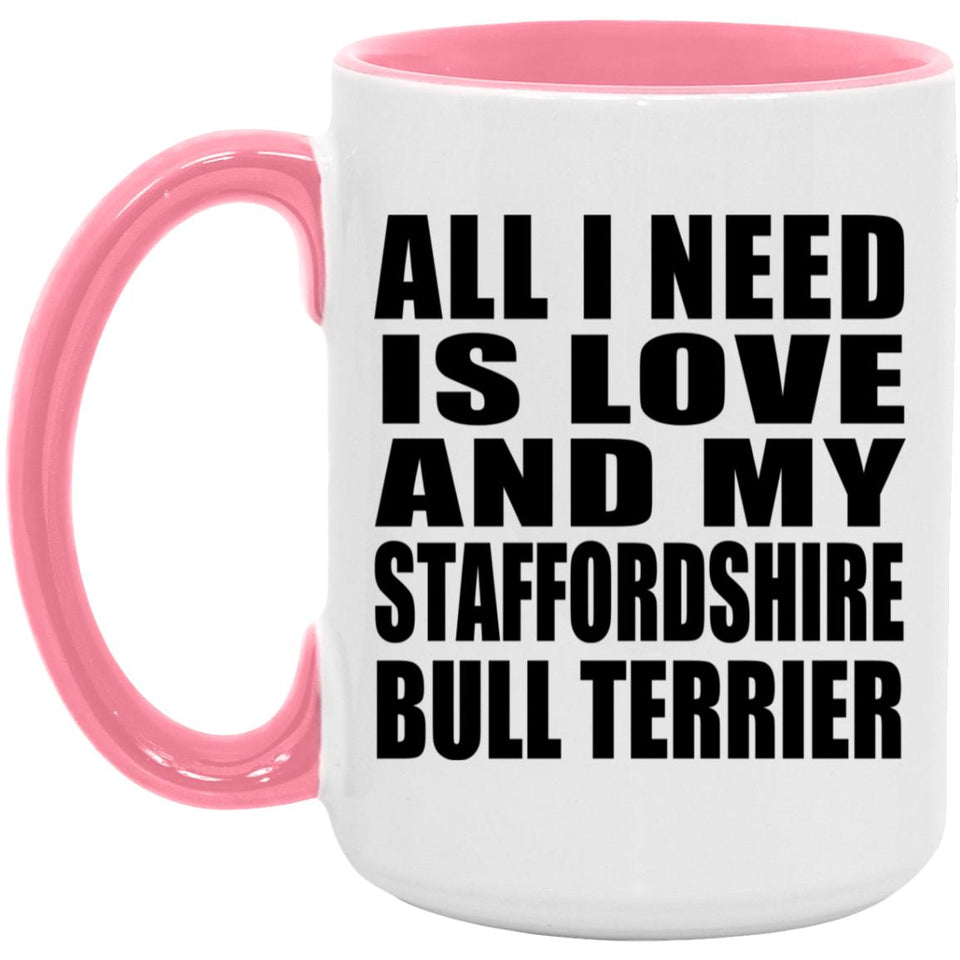 All I Need Is Love And My Staffordshire Bull Terrier - 15oz Accent Mug Pink