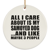 All I Care About Is My Samoyed Dog - Circle Ornament