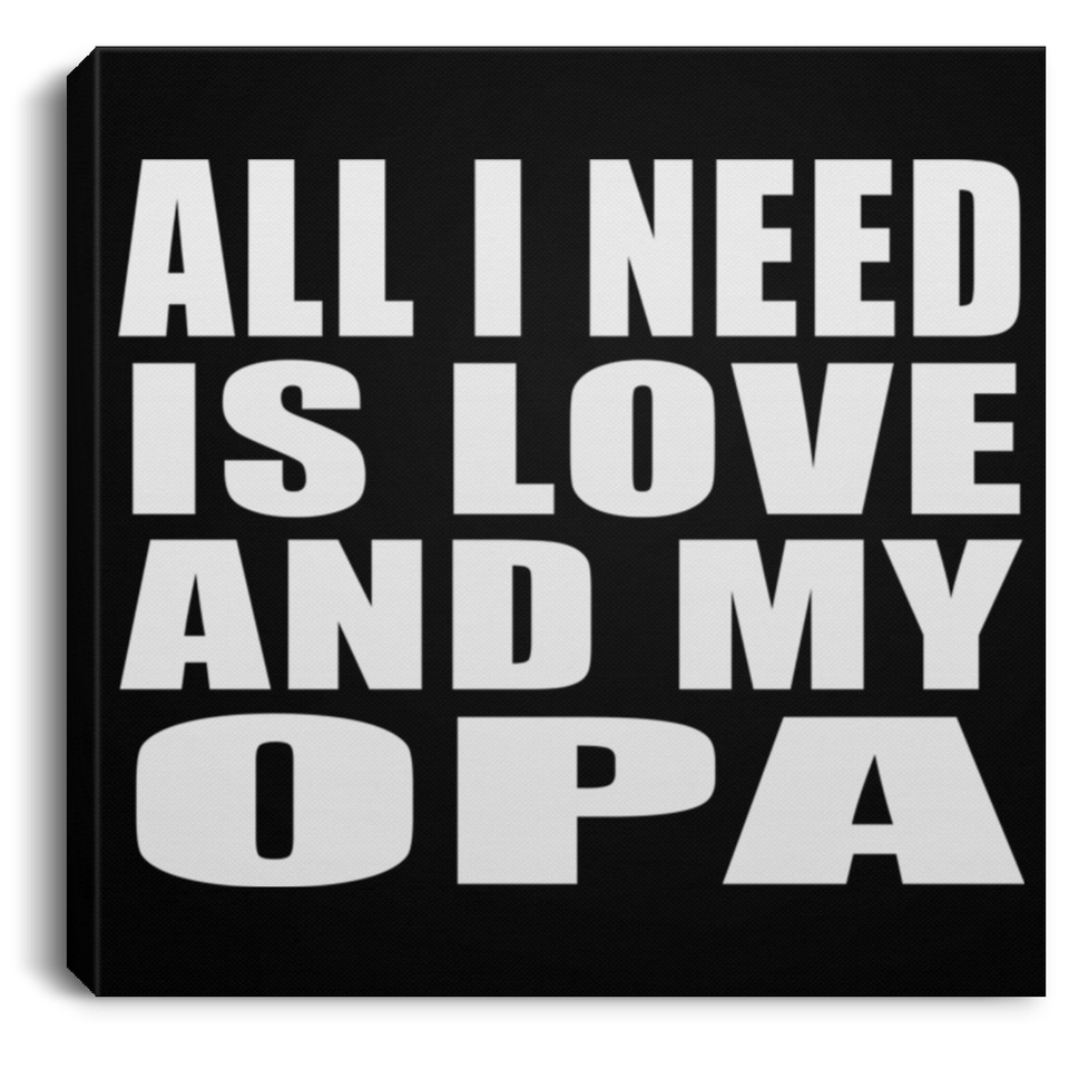 All I Need Is Love And My Opa - Canvas Square