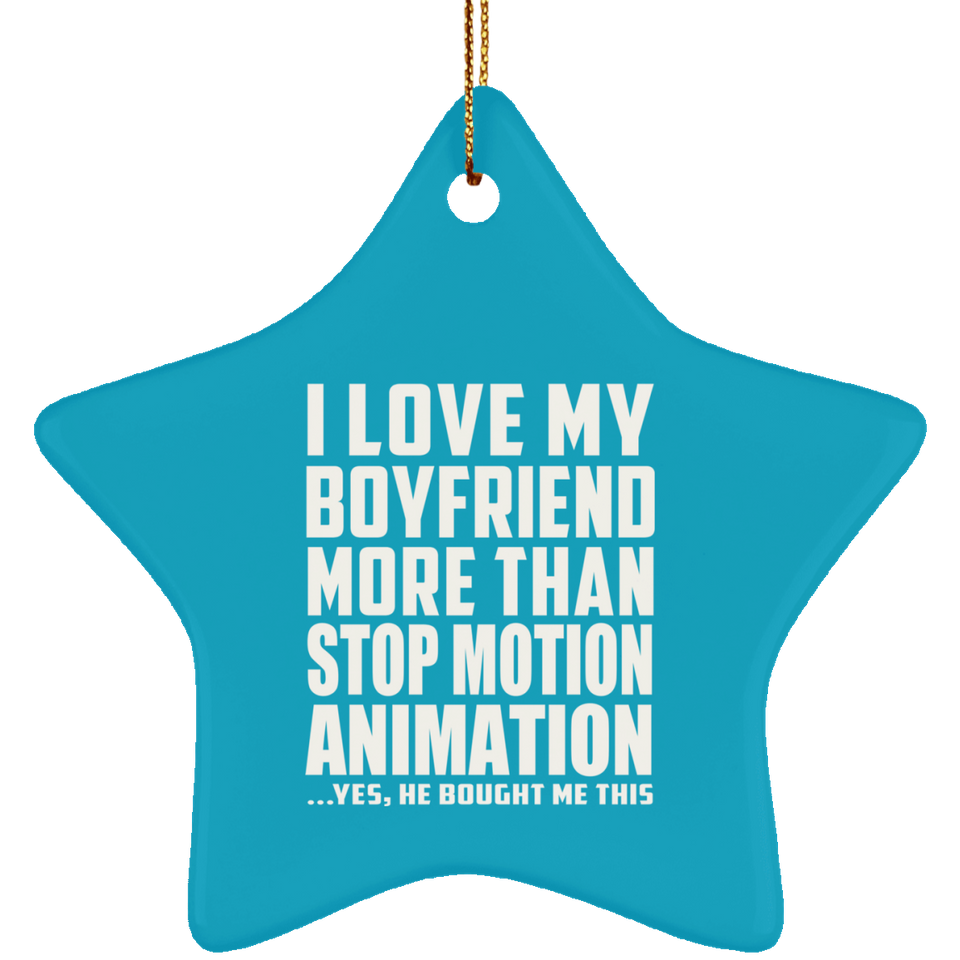 I Love My Boyfriend More Than Stop Motion Animation - Star Ornament