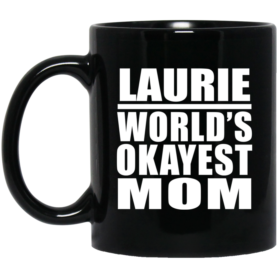 Laurie World's Okayest Mom - 11 Oz Coffee Mug Black