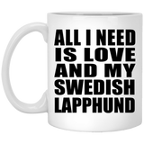 All I Need Is Love And My Swedish Lapphund - 11 Oz Coffee Mug