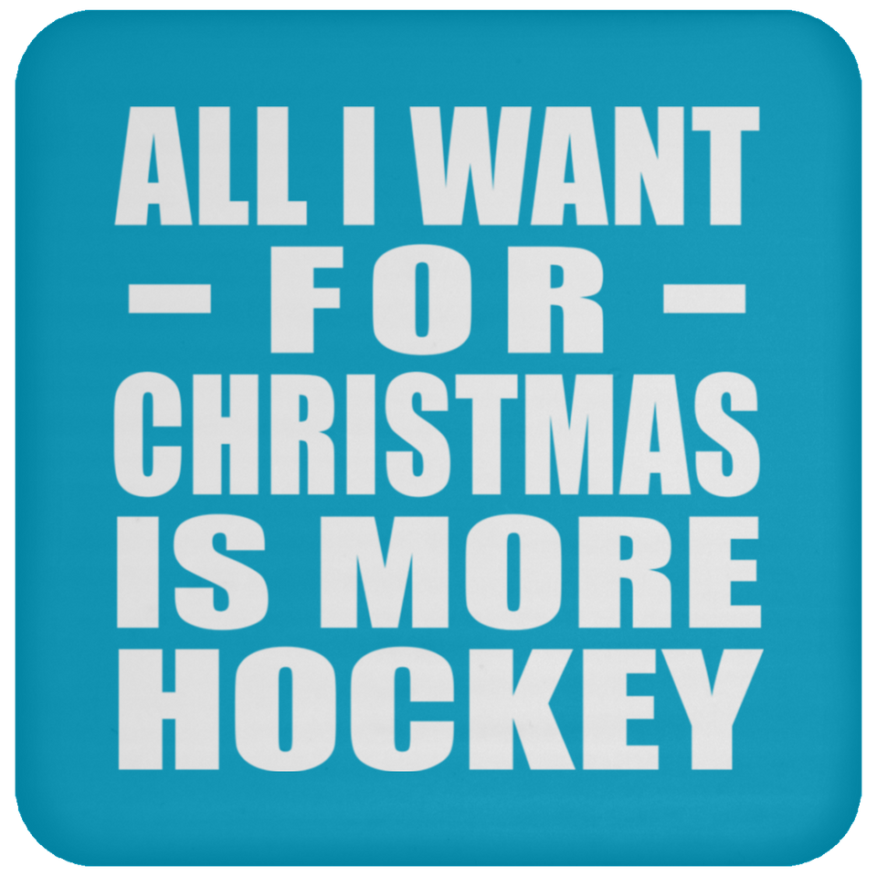 All I Want For Christmas Is More Hockey - Coaster