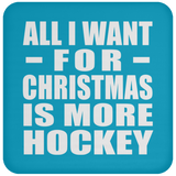 All I Want For Christmas Is More Hockey - Coaster