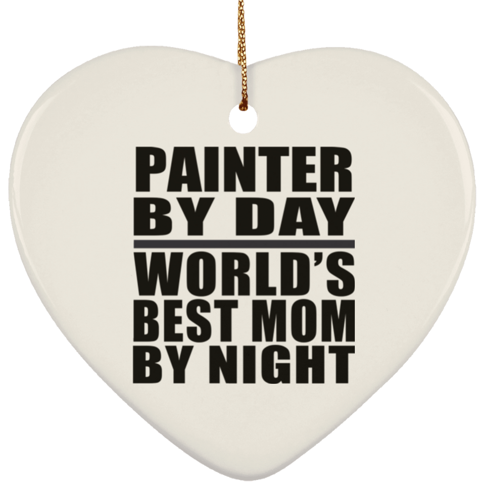 Painter By Day World's Best Mom By Night - Heart Ornament