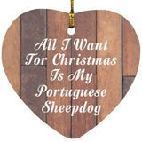 All I Want For Christmas Is My Portuguese Sheepdog - Heart Ornament E