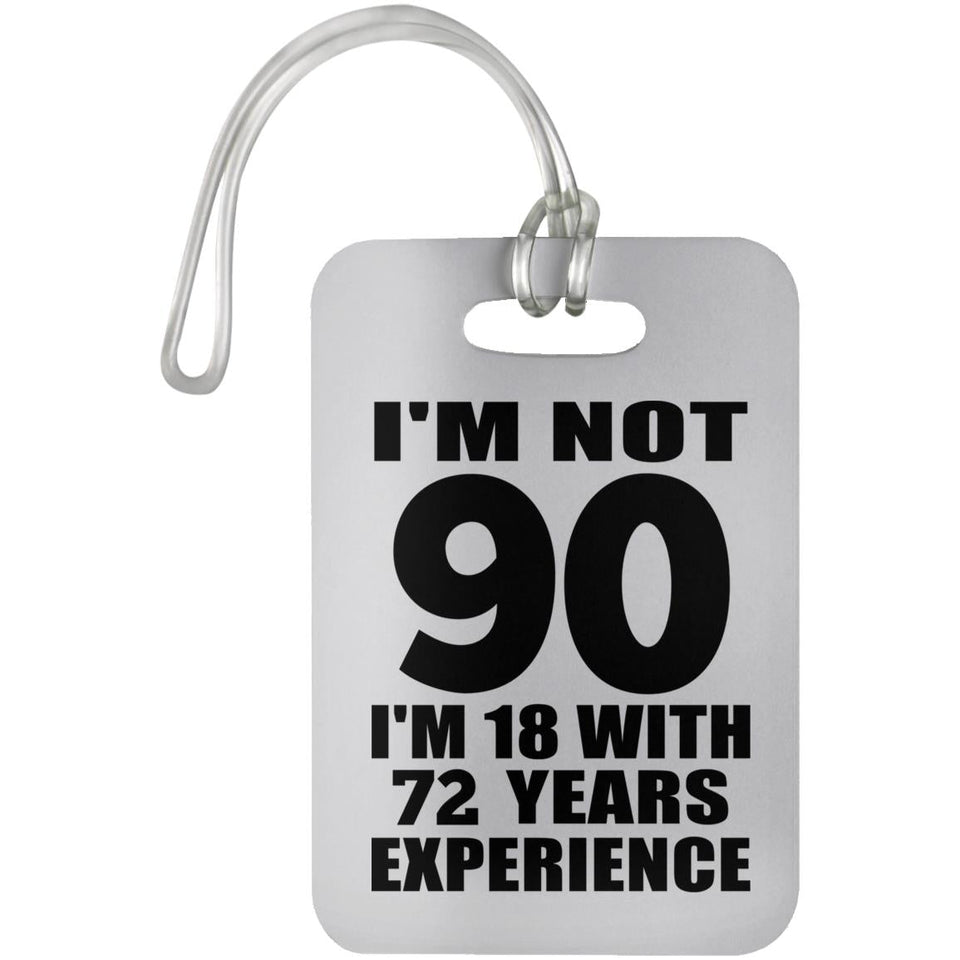 90th Birthday I'm Not 90 I'm 18 With 72 Years Experience - Luggage Bag Tag