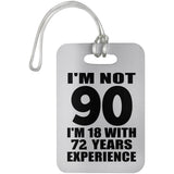 90th Birthday I'm Not 90 I'm 18 With 72 Years Experience - Luggage Bag Tag