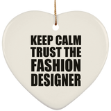 Keep Calm and Trust The Fashion Designer - Heart Ornament
