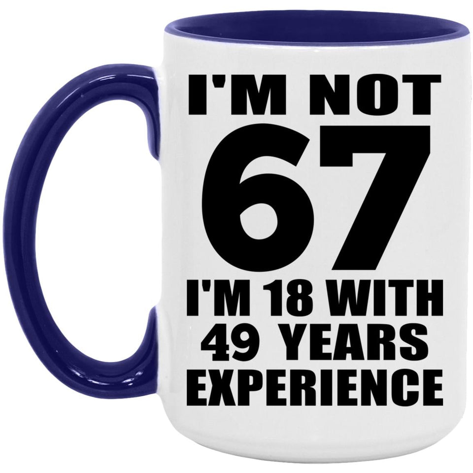 67th Birthday I'm Not 67 I'm 18 With 49 Years Experience - 15oz Accent Mug Purple