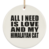 All I Need Is Love And My Himalayan Cat - Circle Ornament