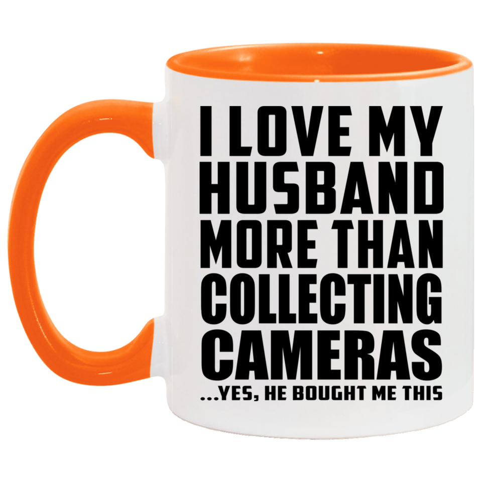 I Love My Husband More Than Collecting Cameras - 11oz Accent Mug Orange