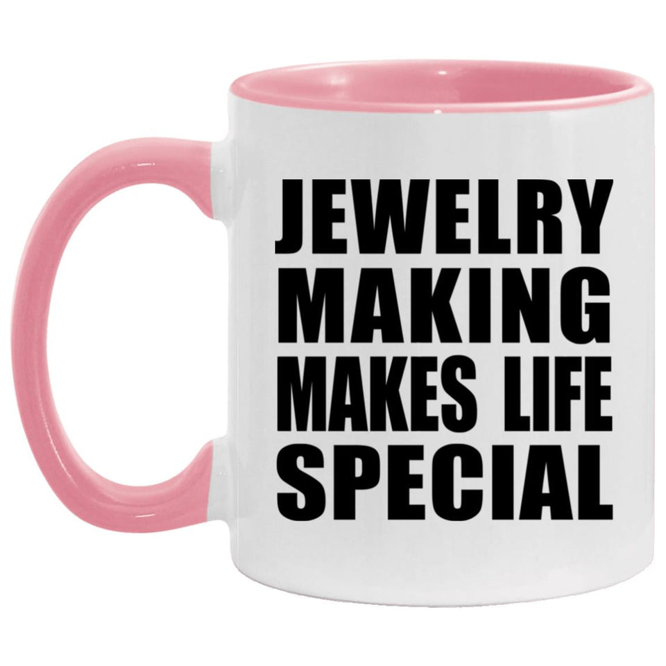 Jewelry Making Makes Life Special - 11oz Accent Mug Pink