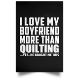 I Love My Boyfriend More Than Quilting - Poster Portrait