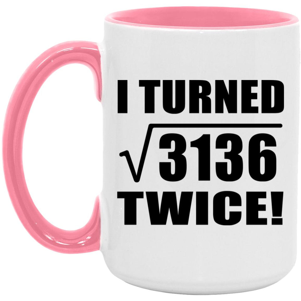 112th Birthday I Turned Square Root of 3136 Twice - 15oz Accent Mug Pink