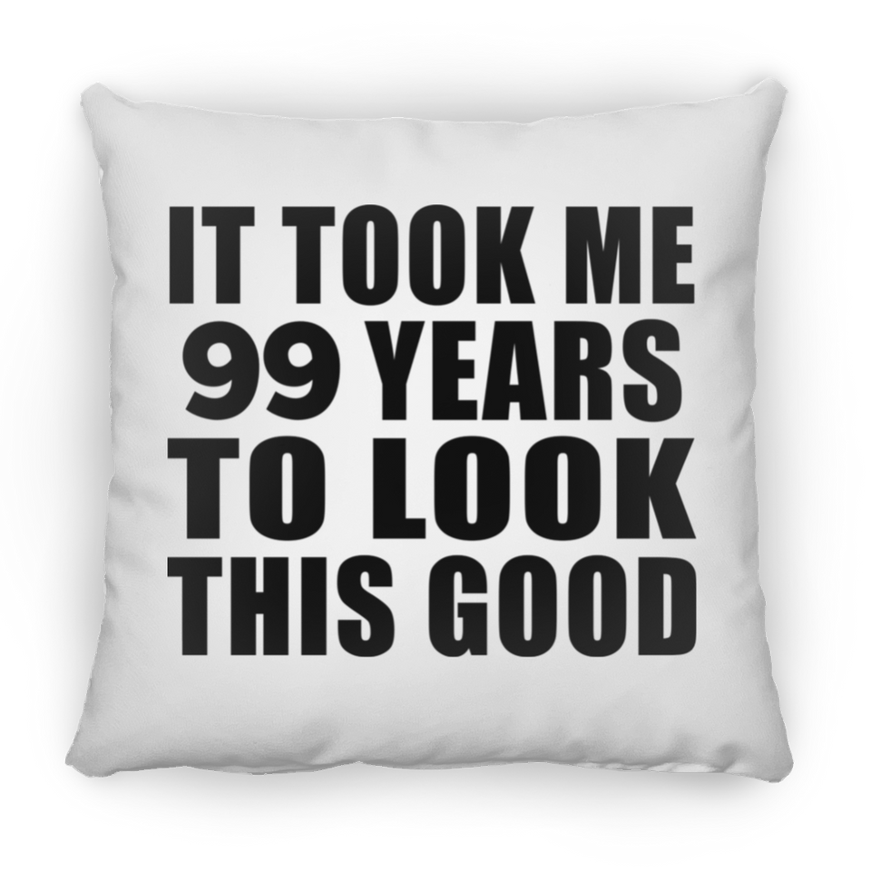 99th Birthday Took Me 99 Years To Look This Good - Throw Pillow