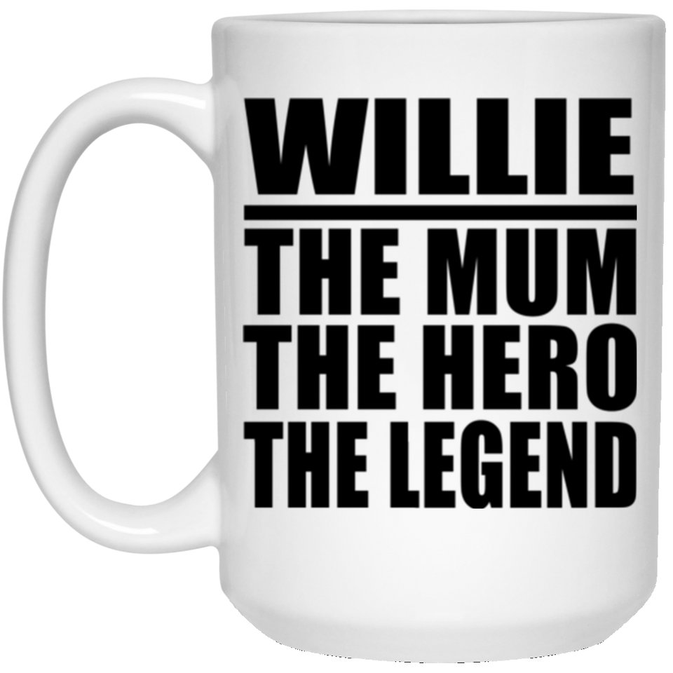 Willie The Mum The Hero The Legend - 15 Oz Coffee Mug