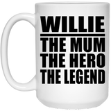 Willie The Mum The Hero The Legend - 15 Oz Coffee Mug