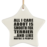 All I Care About Is Smooth Fox Terrier - Star Ornament