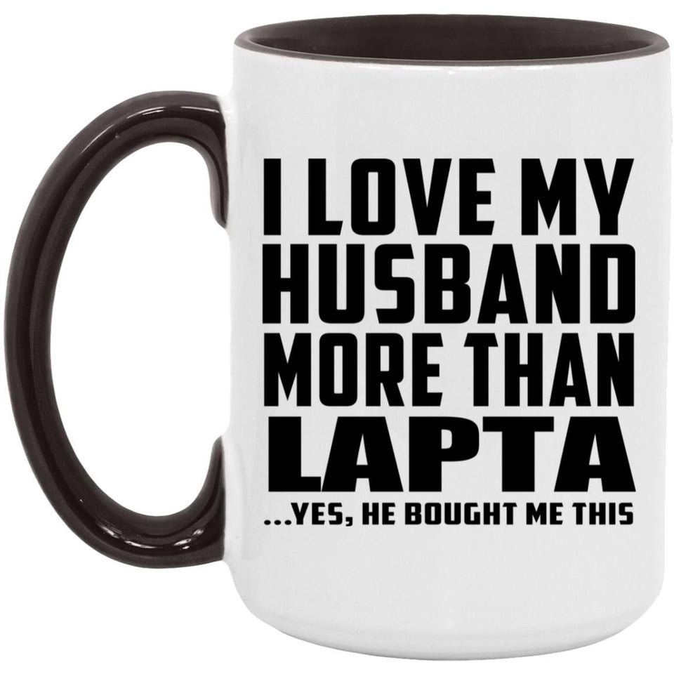 I Love My Husband More Than Lapta - 15oz Accent Mug Black